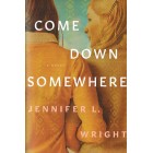 Come Down Somewhere By Jennifer L Wright